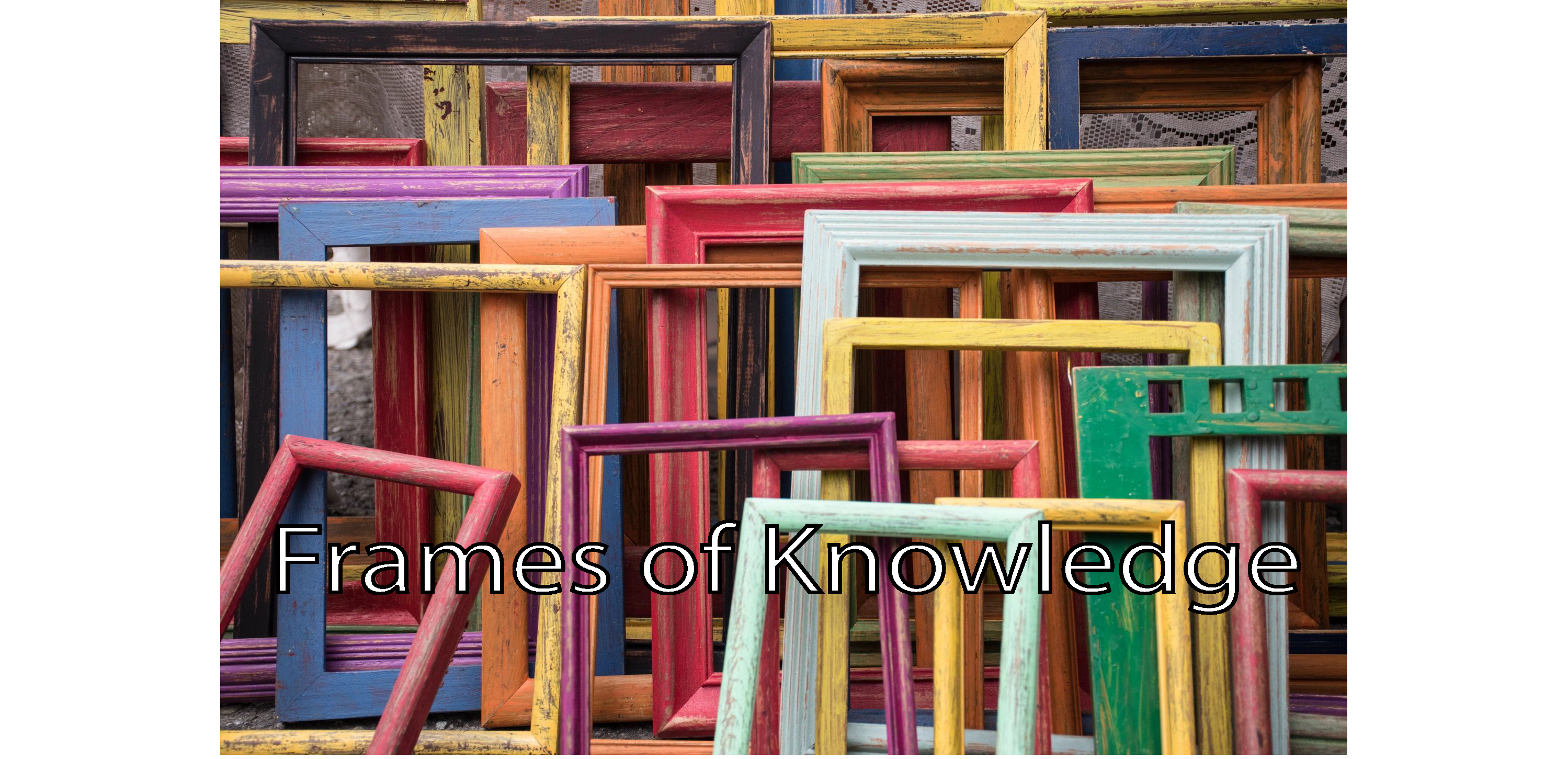 Frames of Knowledge